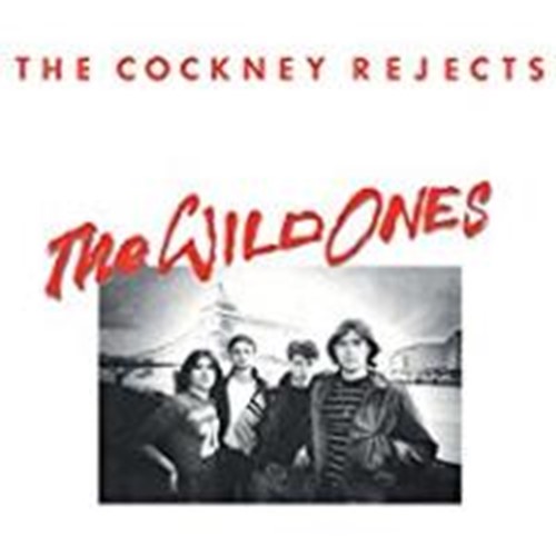 Cockney Rejects - The Wild Ones