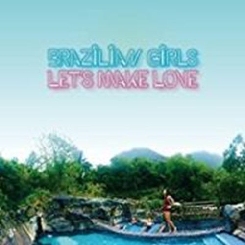 Brazilian Girls - Let's Make Love