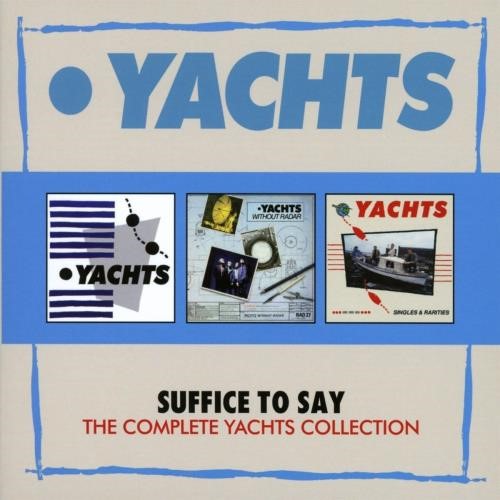 Yachts - Suffice To Say: Complete Collec
