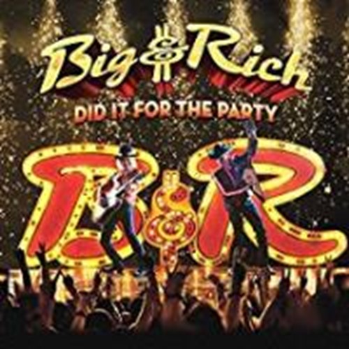 Big & Rich - Did It For The Party