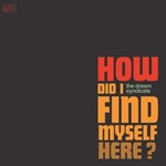 Dream Syndicate - How Did I Find Myself Here?