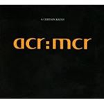 A Certain Ratio - Acr:mcr