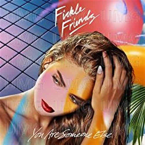 Fickle Friends - You Are Someone Else