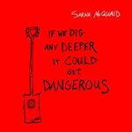 Sarah Mcquaid - If We Dig Any Deeper It Could Get D