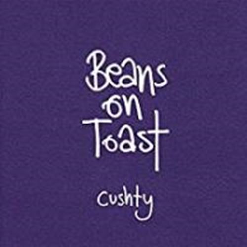 Beans On Toast - Cushty