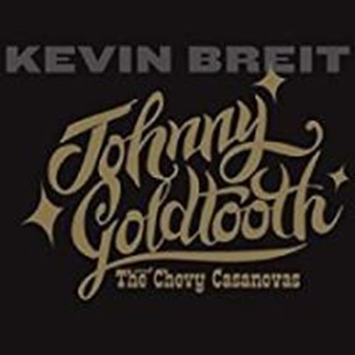 Kevin Breit - Johnny Goldtooth/chevy Casanovas