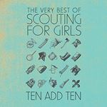 Scouting For Girls - Ten Add Ten: Very Best Of