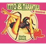 Tito & Tarantula - Little Bitch: Remastered