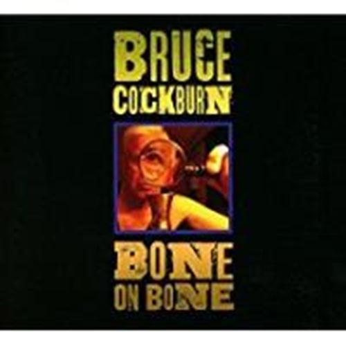 Bruce Cockburn - Bone On Bone