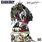 Cash Out - Let's Get It