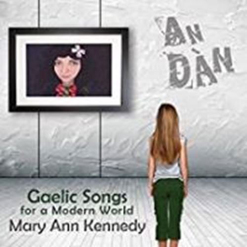 Mary Ann Kennedy - An Dàn: Gaelic Songs For A Modern W