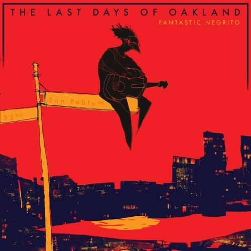 Fantastic Negrito - Last Days Of Oakland