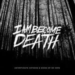 I Am Become Death - Unfortunate Anthems & Songs Of No H
