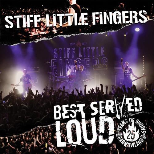 Stiff Little Fingers - Best Served Loud: Live, Barrowlands