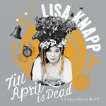 Lisa Knapp - Till April Is Dead: A Garland Of Ma