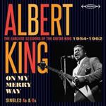Albert King - On My Merry Way: Earliest Sessions