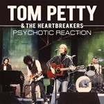 Tom Petty & The Heartbreakers - Psychotic Reaction