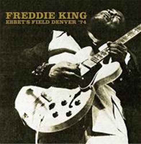 Freddie King - Ebbet's Field, Denver '74