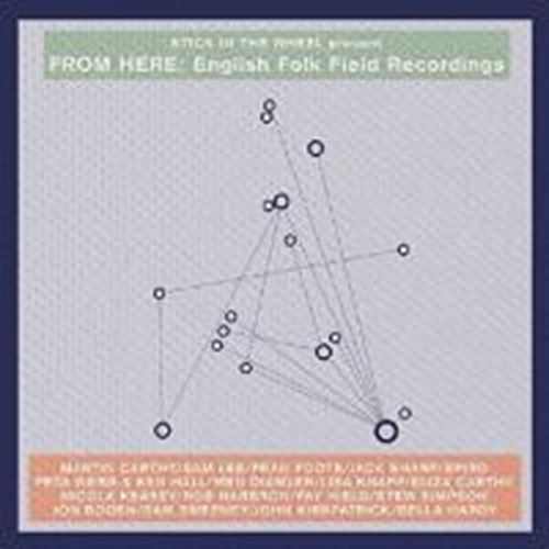 Stick In The Wheel Present - From Here: English Folk Field Recs