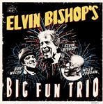 Elvin Bishop - Elvin Bishop’s Big Fun Trio