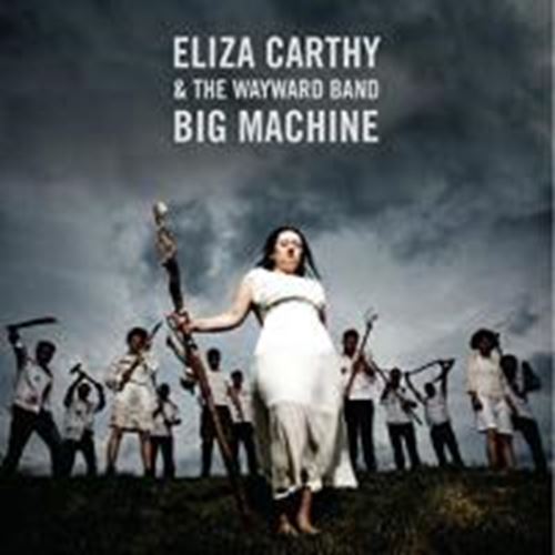 Eliza Carthy/wayward Band - Big Machine