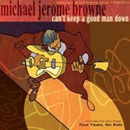 Michael Jerome Browne - Can't Keep A Good Man Down