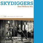 Skydiggers - Here Without You: Songs Of Gene Cla