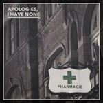 Apologies, I Have None - Pharmacie