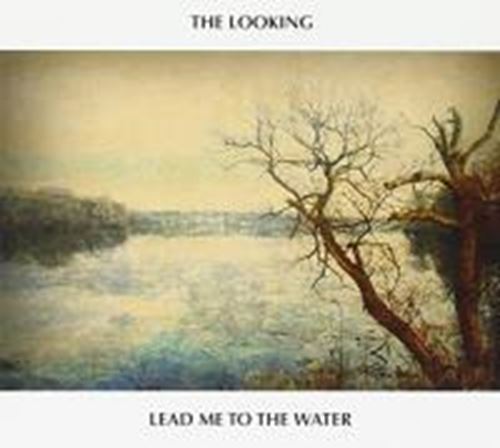 The Looking - Lead Me To The Water