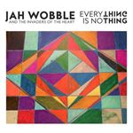 Jah Wobble/invaders Of The Heart - Everything Is Nothing