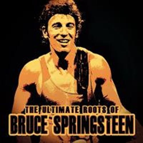 Bruce Springsteen - Ultimate Roots Of