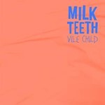 Milk Teeth - Vile Child
