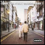 Oasis - What's The Story Morning Glory?