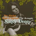 Sandy Denny - I've Always Kept A Unicorn: Acousti