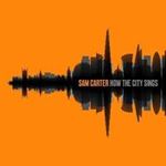 Sam Carter - How The City Sings