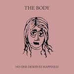 The Body - No One Deserves Happiness