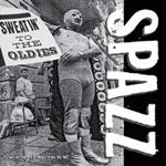 Spazz - Sweatin’ To The Oldies