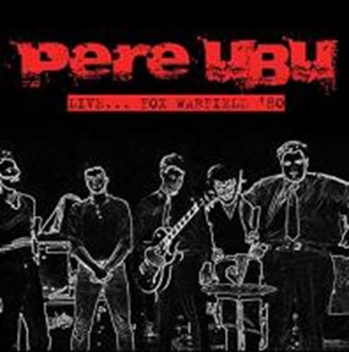 Pere Ubu - Live: Fox Warfield '80