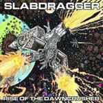 Slabdragger - Rise Of The Dawncrusher