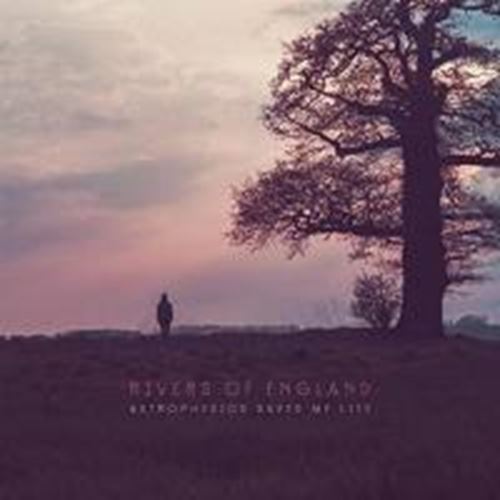 Rivers Of England - Astrophysics Saved My Life