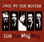 Jazz At The Movies - Kiss Kiss Bang Bang