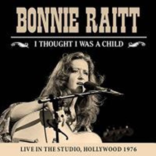 Bonnie Raitt - I Thought I Was A Child