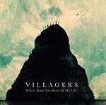 Villagers - Where Have You Been All My Life