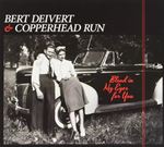 Bert Deivert & Copperhead Run - Blood In My Eyes For You