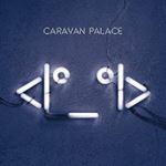 Caravan Palace - "<i°_°i>"