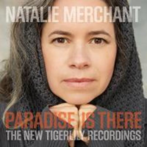 Natalie Merchant - Paradise Is There: New Tigerlily Re