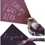 Lucy Ward - I Dreamt I Was A Bird