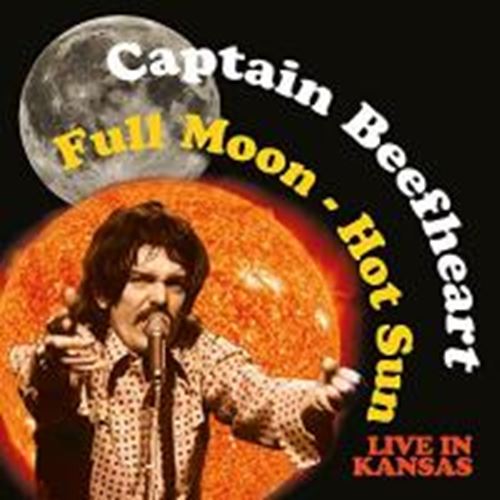 Captain Beefheart - Full Moon - Hot Sun: Live In Kansas