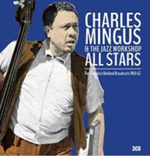 Charles Mingus/jazz Workshop - Complete Birdland Broadcasts '61-'6