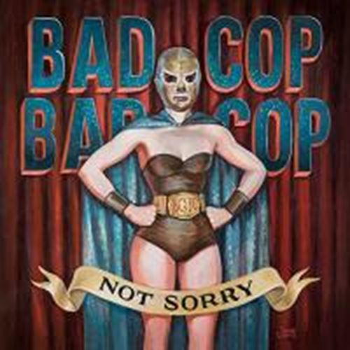 Bad Cop/bad Cop - Not Sorry